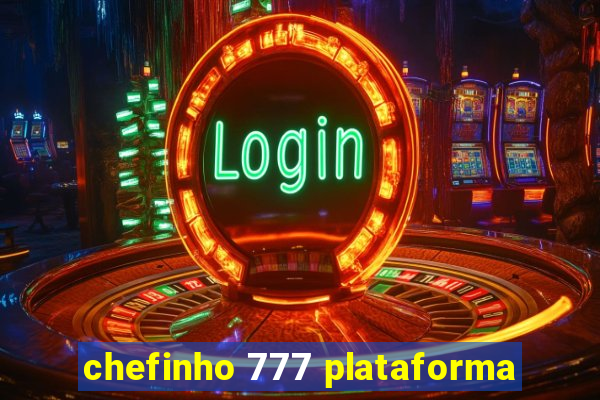 chefinho 777 plataforma